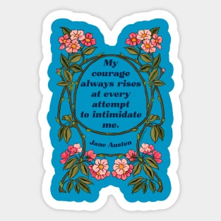 My Courage Always Rises At Every Attempt To Intimidate Me - Jane Austen Sticker